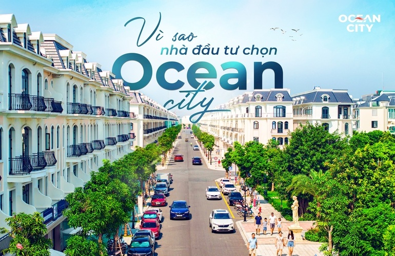 DÒNG VỐN ĐI TRƯỚC, GIÁ TRỊ THEO SAU - VÌ SAO NHÀ ĐẦU TƯ CHỌN OCEAN CITY?